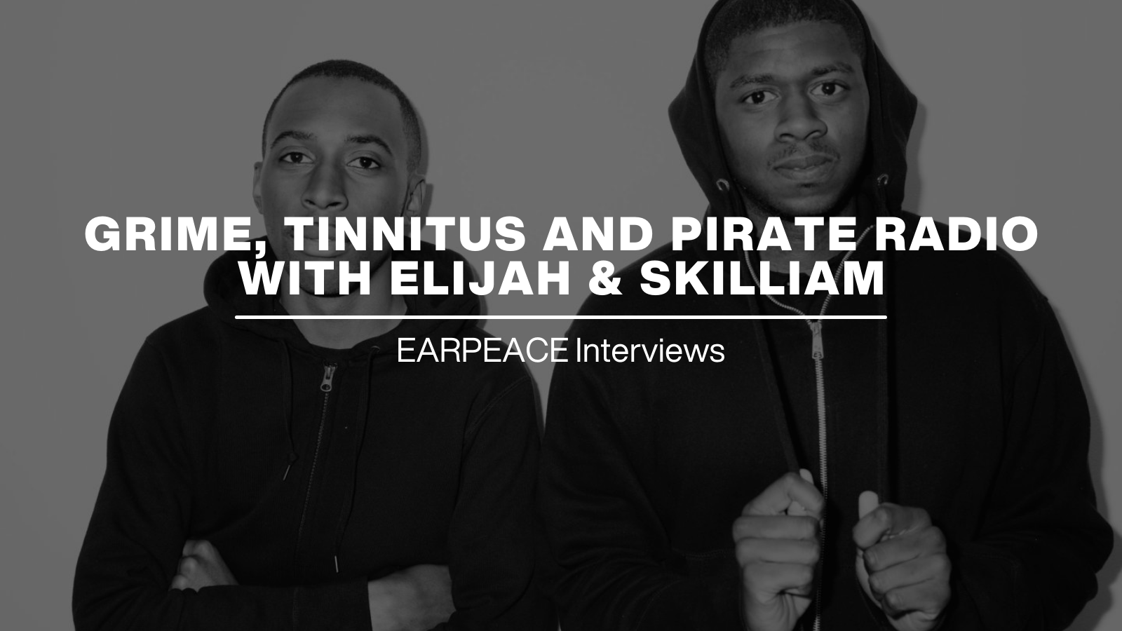 Grime, Tinnitus, and Pirate Radio with Elijah & Skilliam