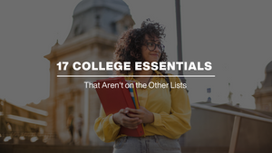 17 College Essentials that Aren't On the Other Lists