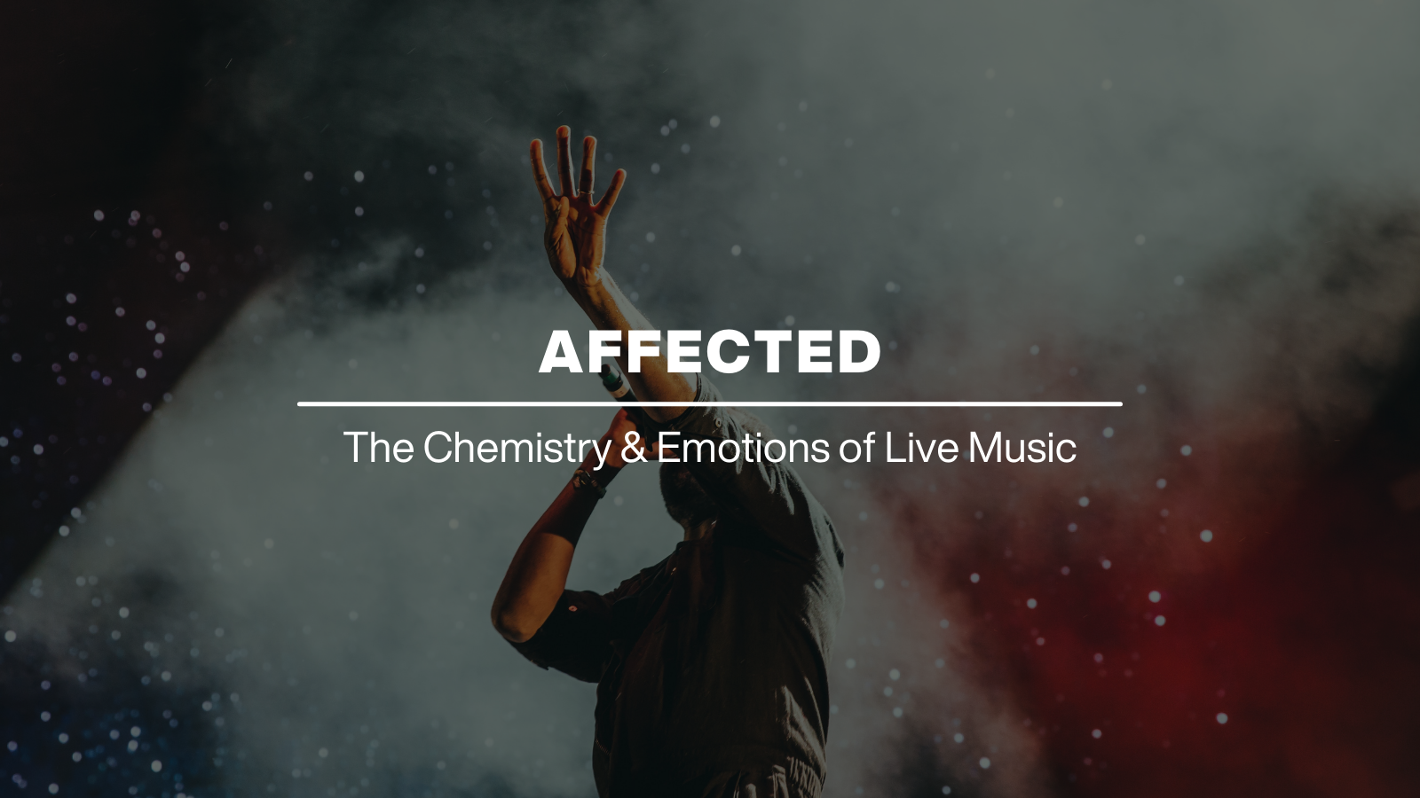 AFFECTED THE CHEMISTRY AND EMOTIONS OF LIVE MUSIC