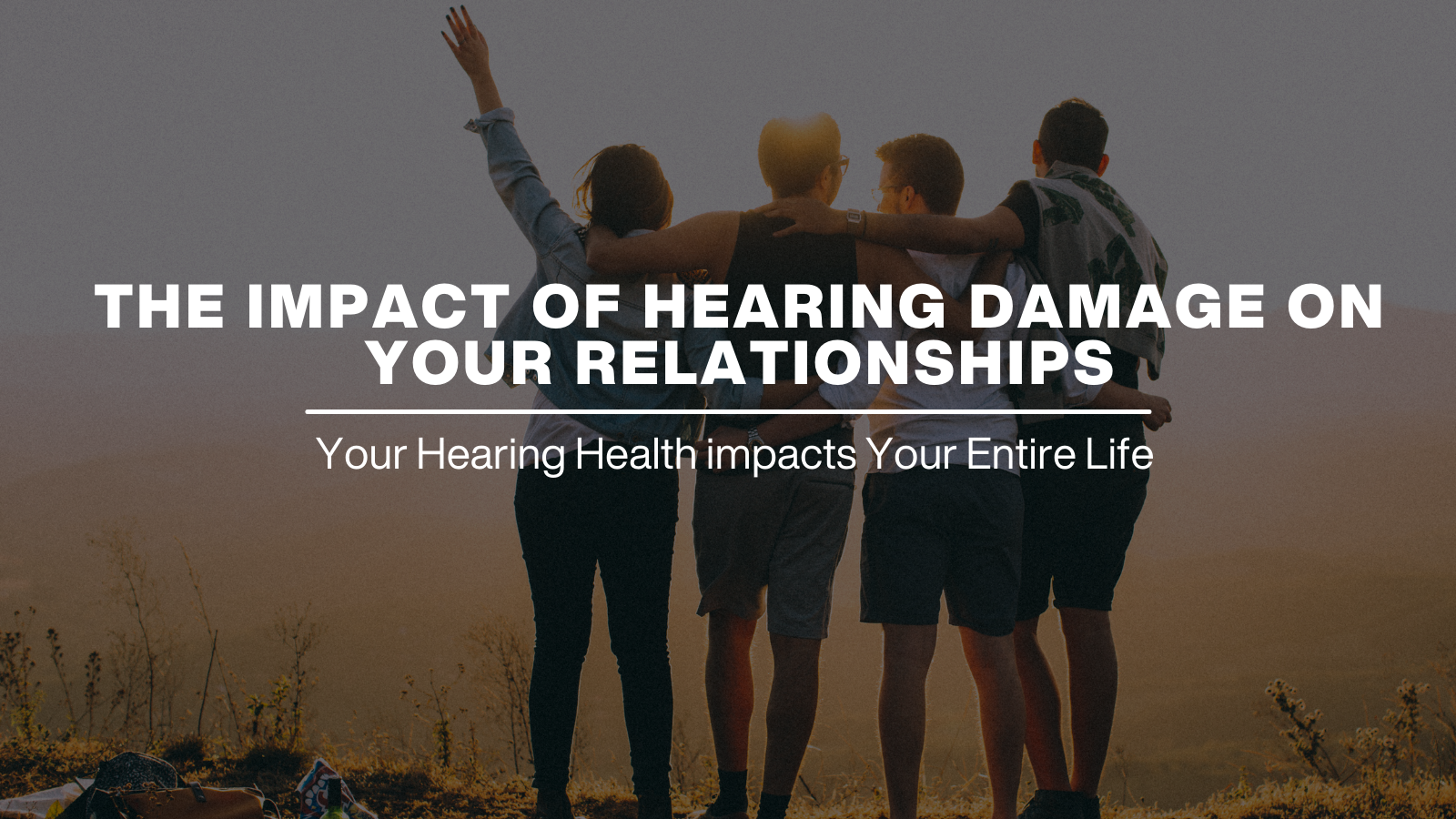 The Impact of Hearing Damage on Your Relationships