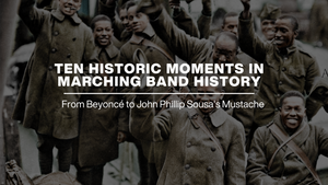 Ten Historic Moments in Marching Band History