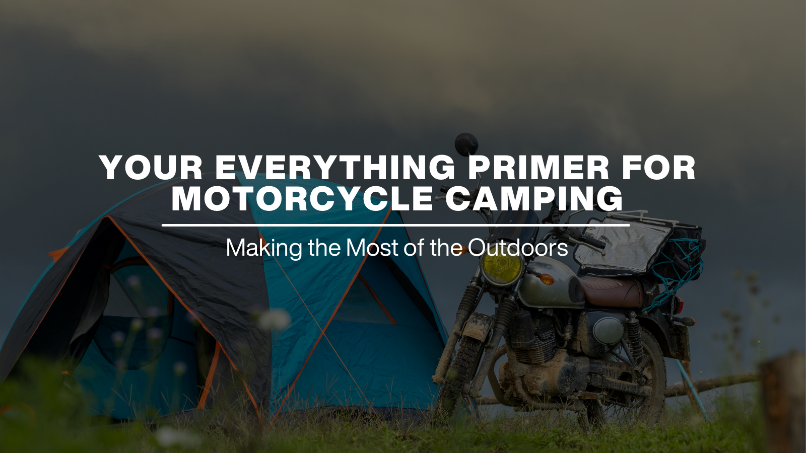 your everything primer for motorcycle camping