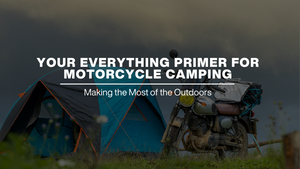 your everything primer for motorcycle camping