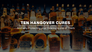 Ten Hangover Cures (and Why Protecting Your Hearing is One of Them)