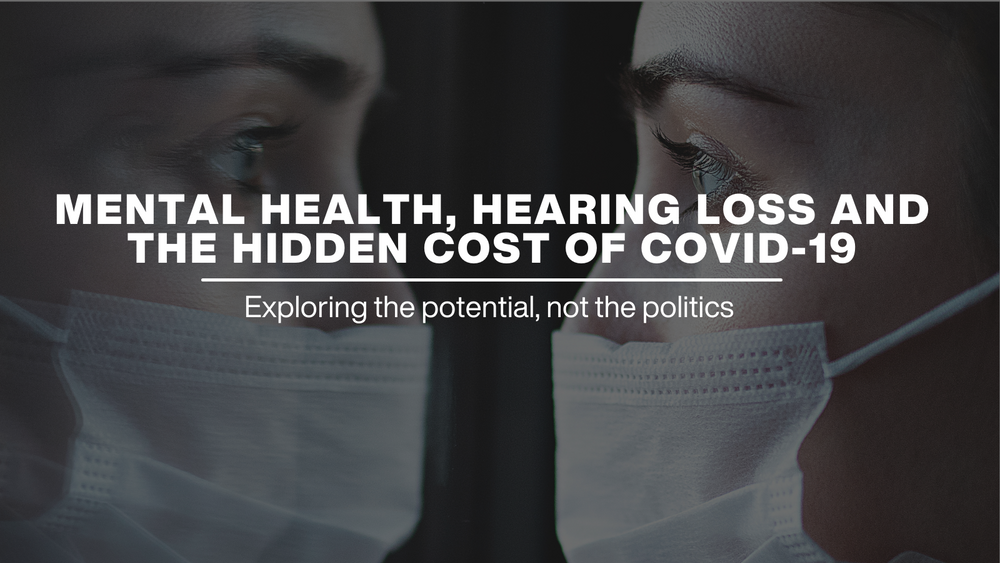 Mental health, hearing loss, and the hidden cost of COVID 19