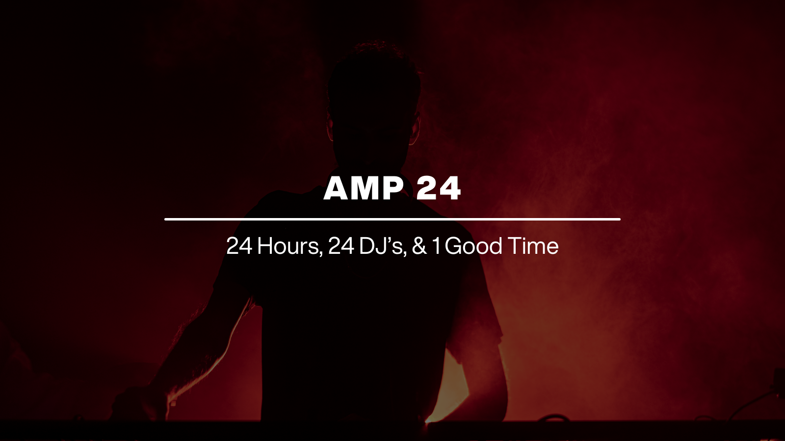 AMP 24: 24 Hours, 24 DJ’s & 1 Good Time