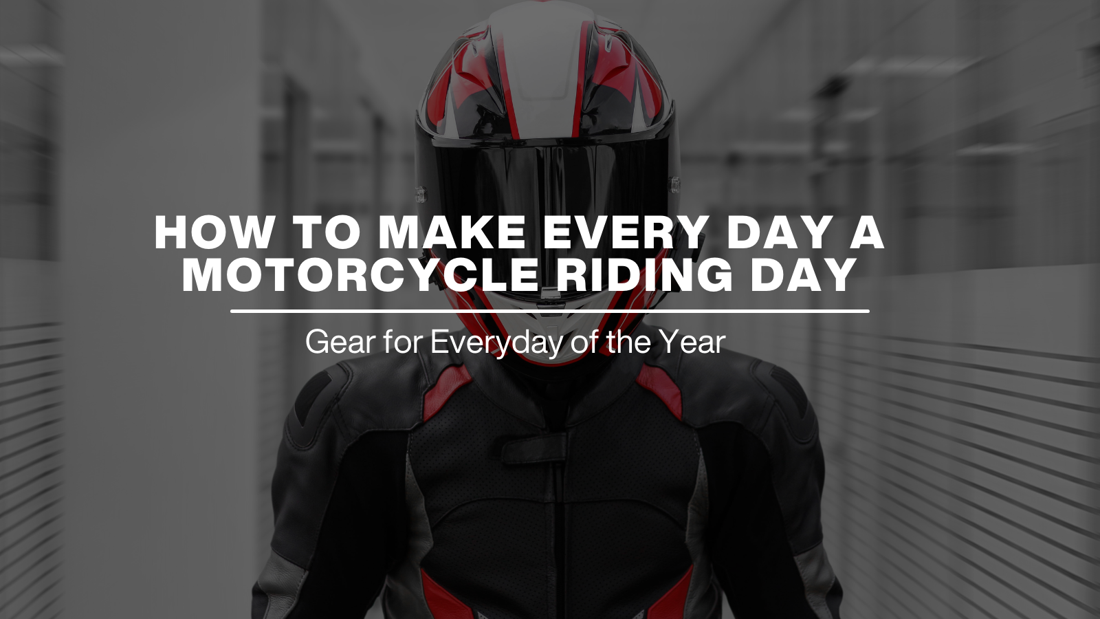 How to Make Every Day a Motorcycle Riding Day