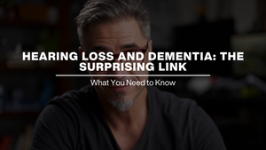 Hearing Loss And Dementia: The Surprising Link