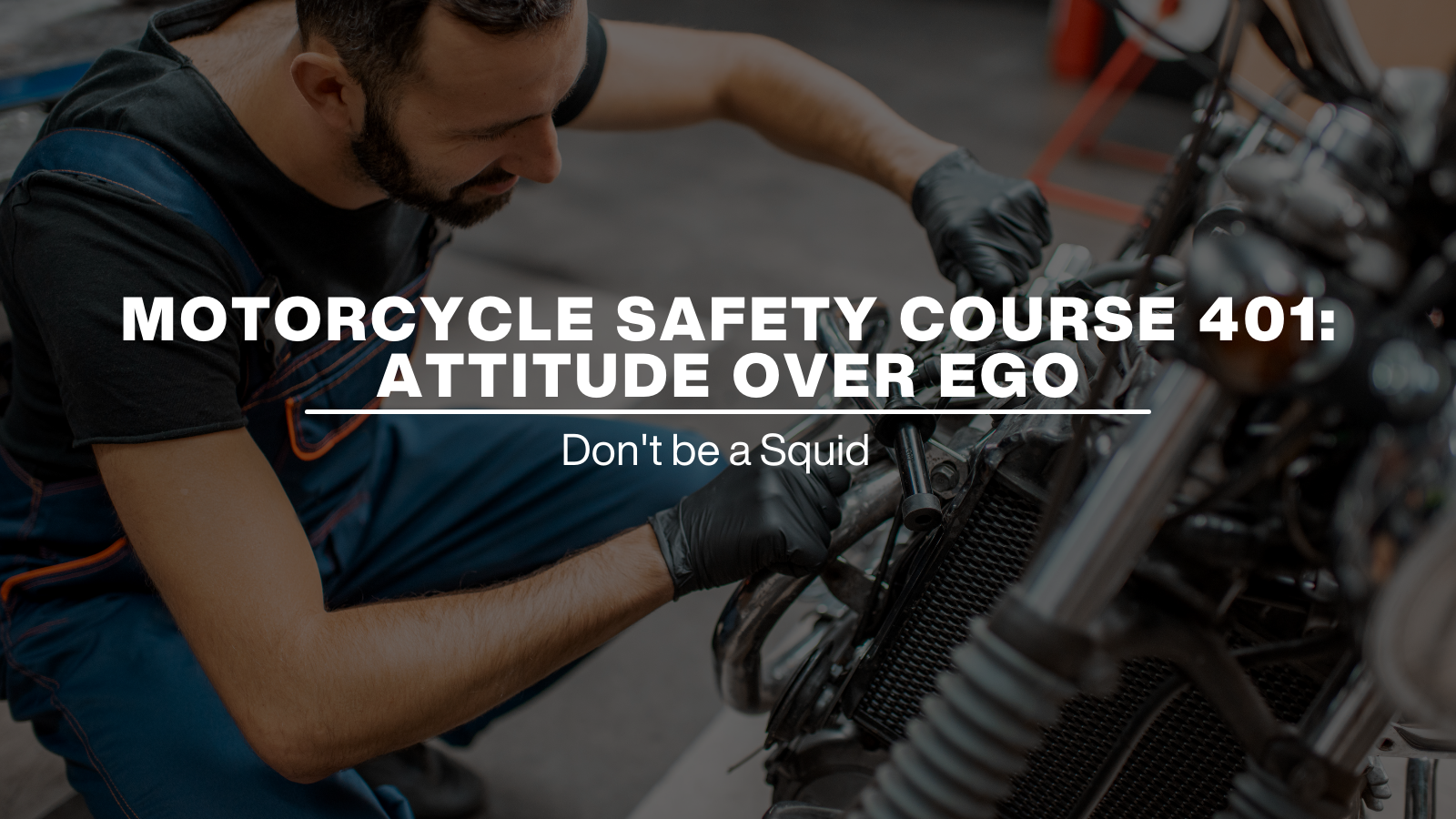 Motorcycle Safety Course 401 - Attitude over Ego