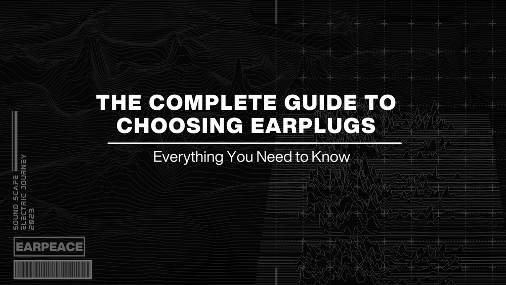 The Complete Guide to Choosing Earplugs