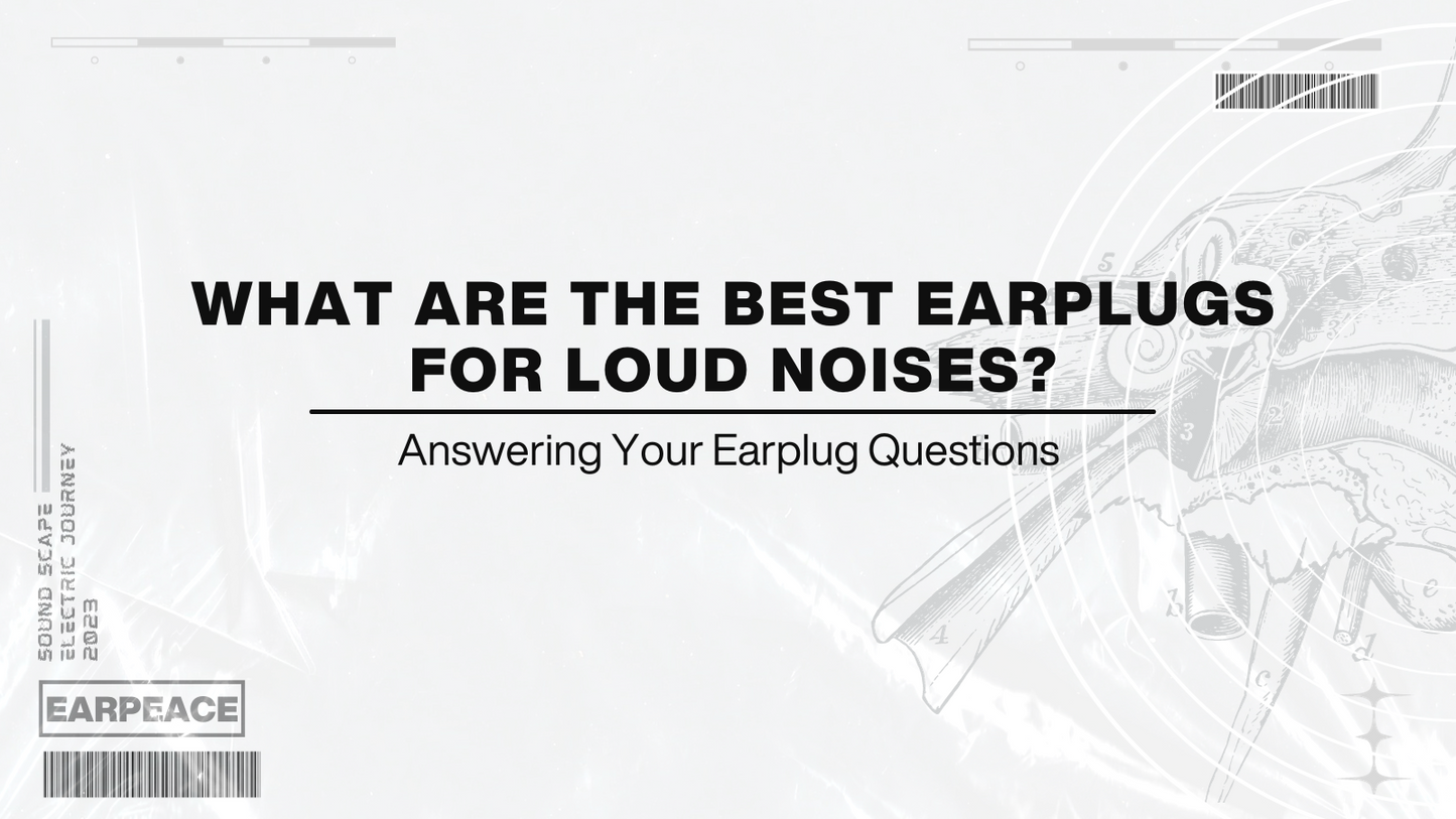 What are the Best Earplugs for Loud Noises?