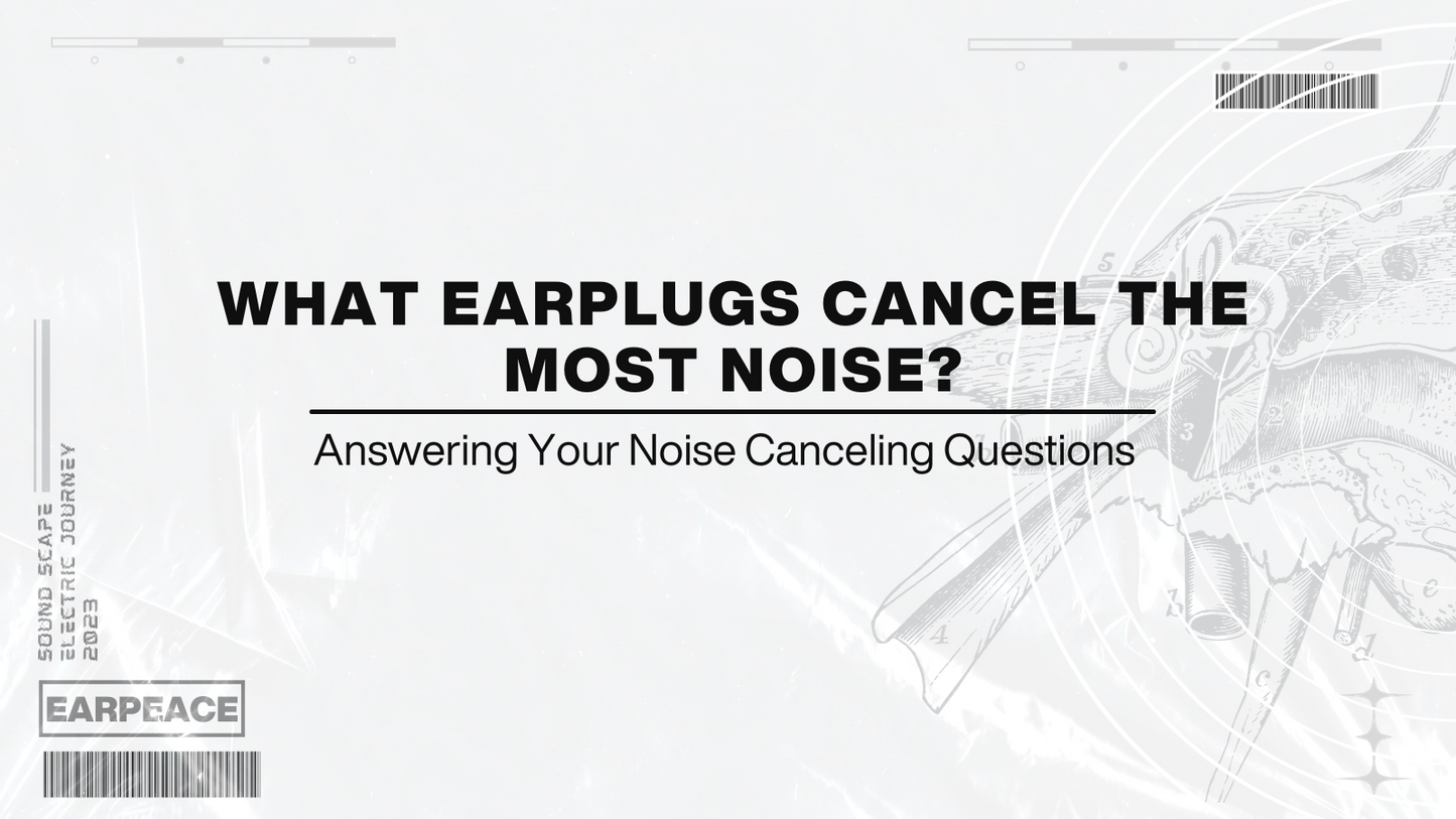 What Earplugs Cancel the Most Noise?