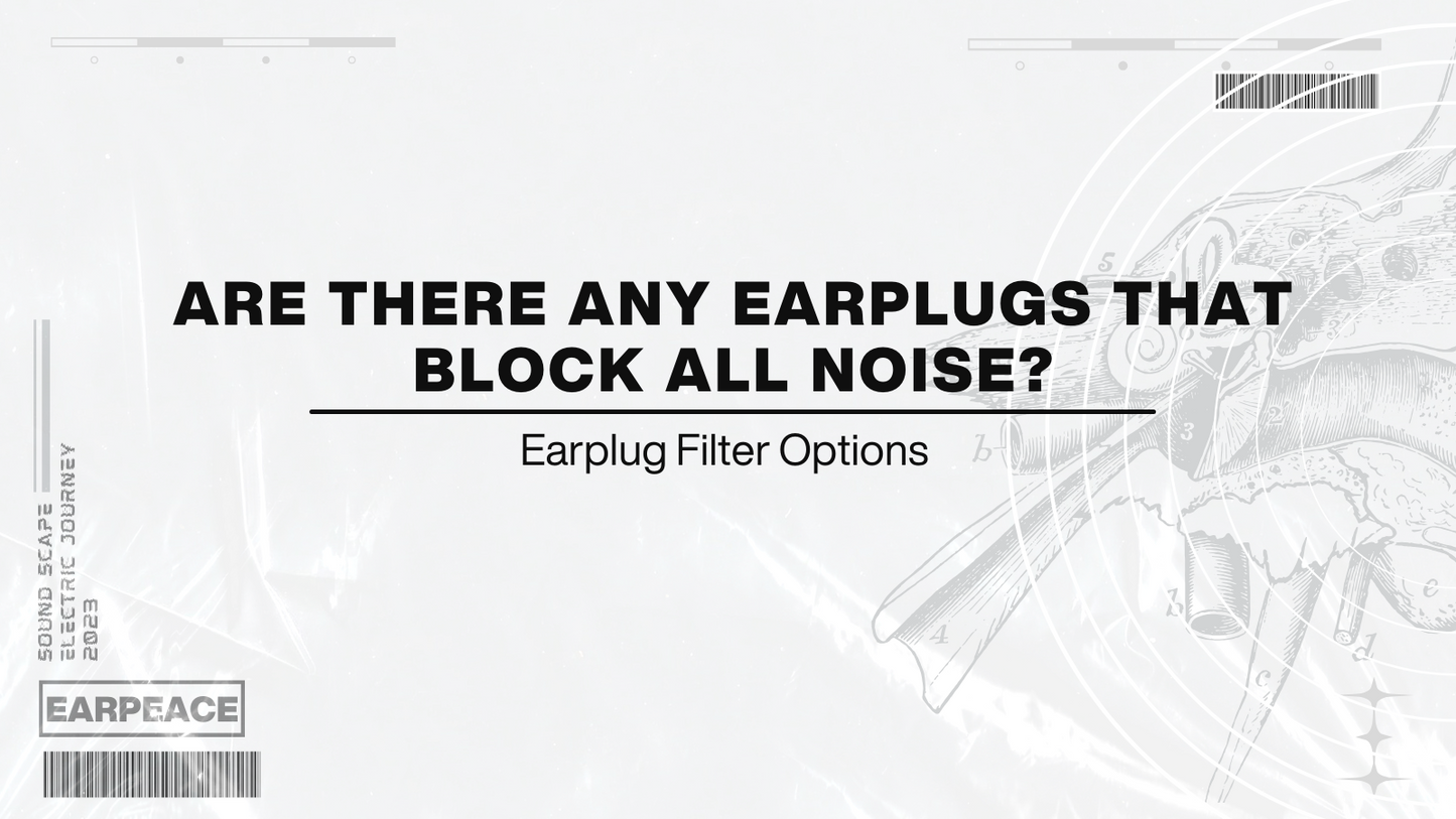 Are There Any Earplugs That Block All Noise?