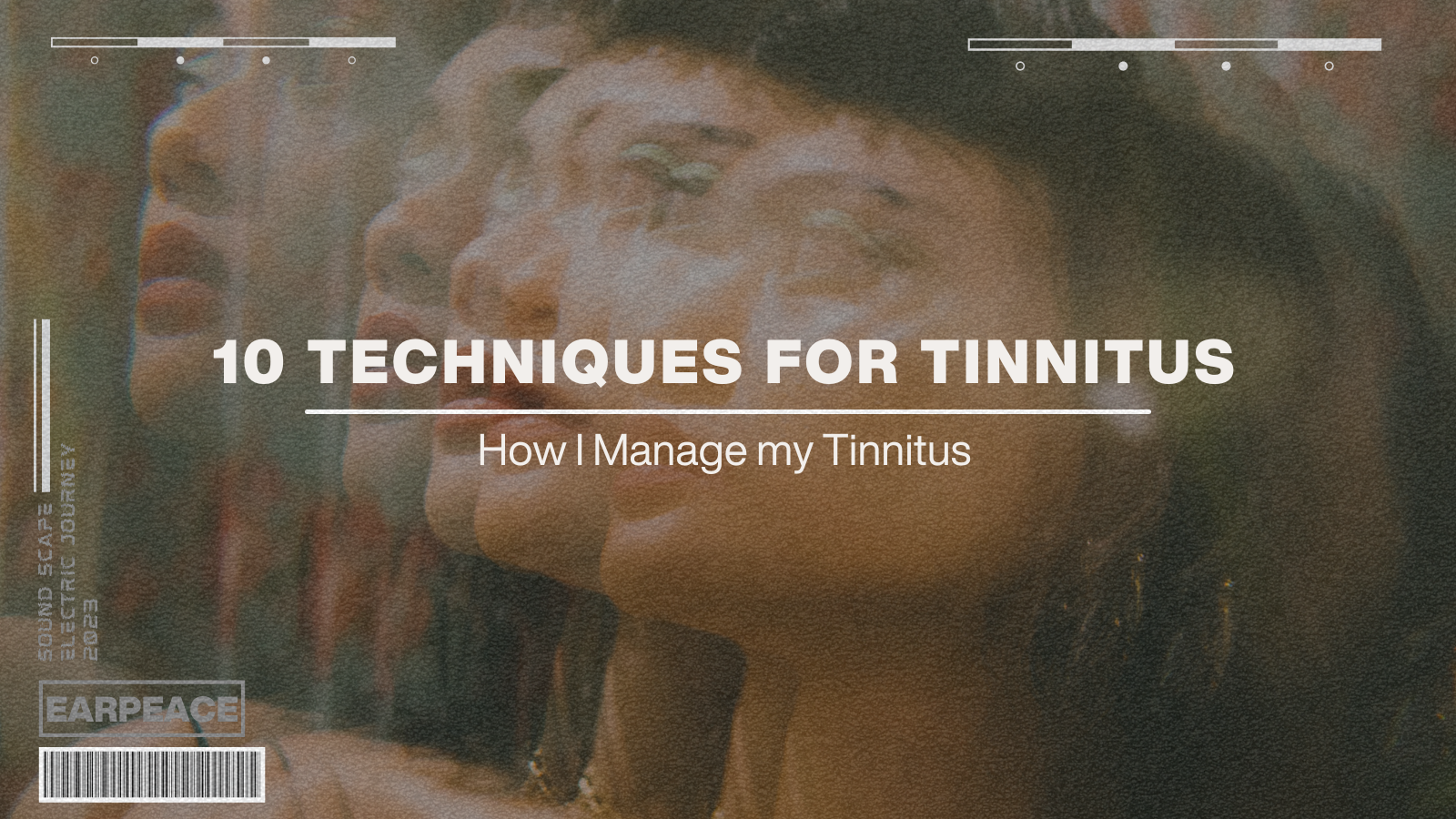 10 TECHNIQUES I USE TO HELP CONTROL MY TINNITUS
