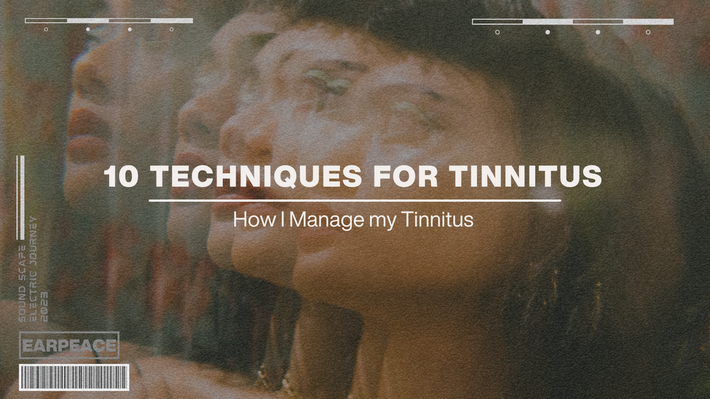 10 TECHNIQUES I USE TO HELP CONTROL MY TINNITUS