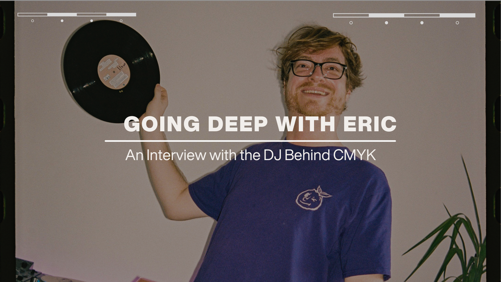 Going Deep with Eric, the DJ Behind CMYK